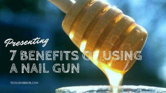 Benefits of using a nail gun