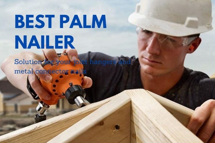 best palm nailer