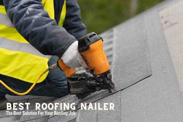 Best roofing nailer reviews