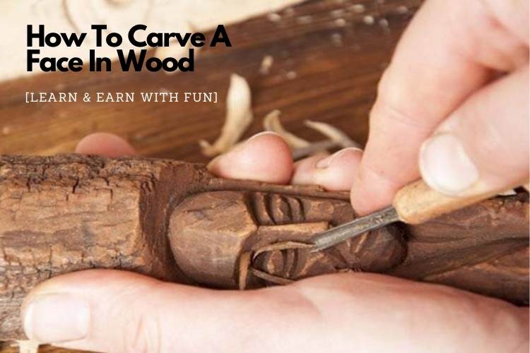 How To Carve A Face In Wood