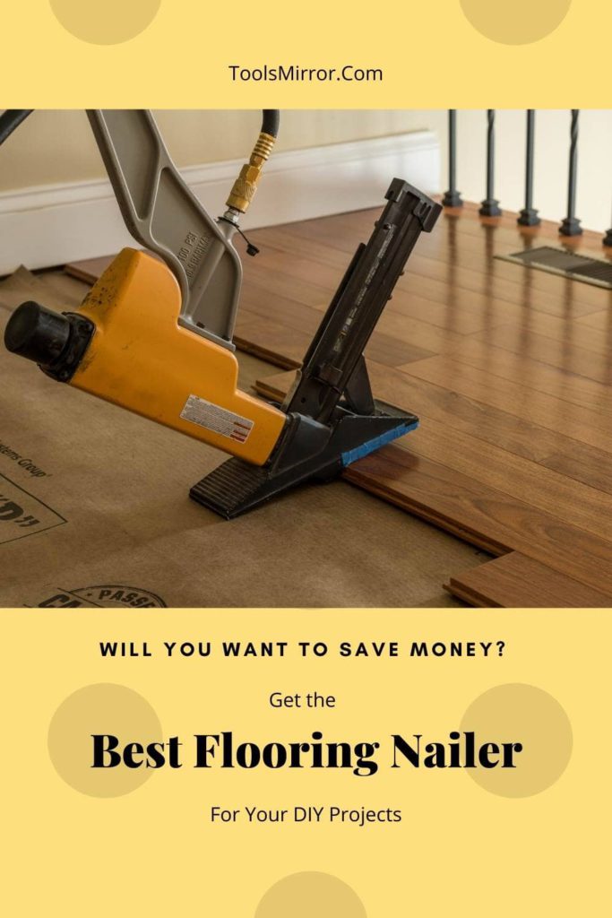 Elevate Your DIY Flooring Game The Top 7 Flooring Nailers Of 2023