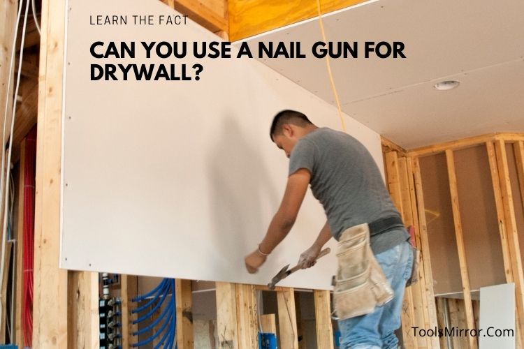 can you use a nail gun for drywall