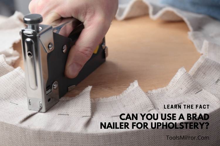 Can you Use a Brad Nailer For Upholstery