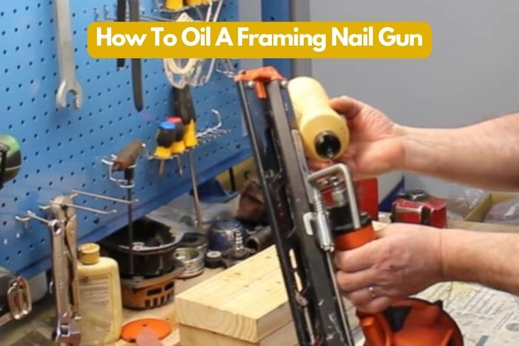 How To Oil A Framing Nail Gun