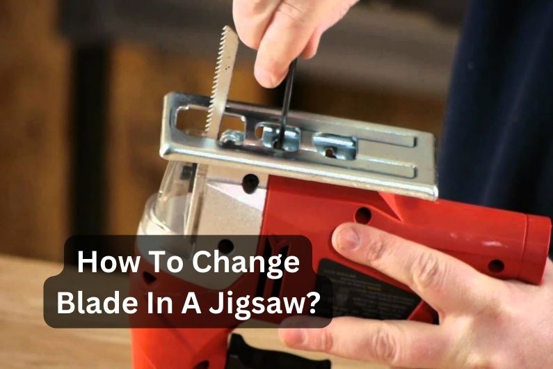 How To Change Blade In A Jigsaw? Revamp Your Jigsaw Skills – Tools Mirror