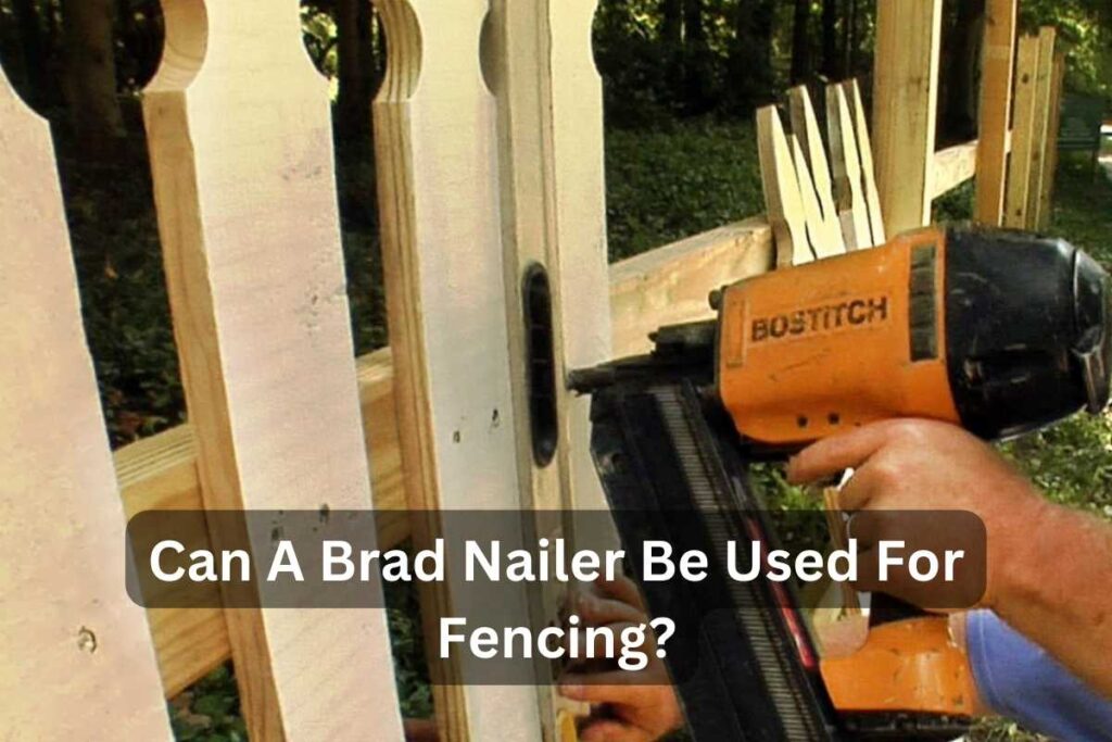 Can A Brad Nailer Be Used For Fencing? A Comprehensive Guide Tools Mirror