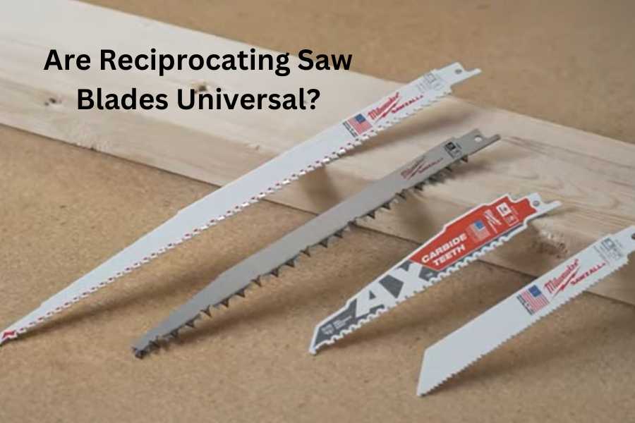 Are Reciprocating Saw Blades Universal? Reciprocating Saw 101 Tools