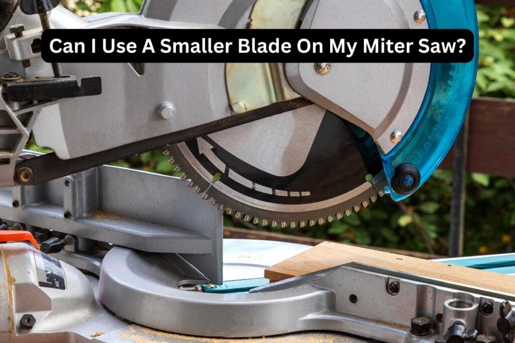 Can I Use A Smaller Blade On My Miter Saw
