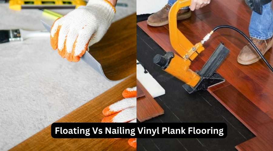 Floating Vs Nailing Vinyl Plank Flooring