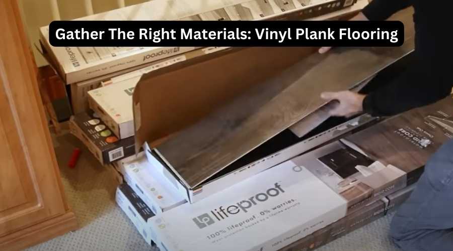 Gather The Right Materials - Vinyl Plank Flooring