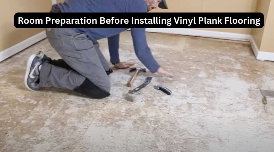 Room Preparation Before Installing Vinyl Plank Flooring