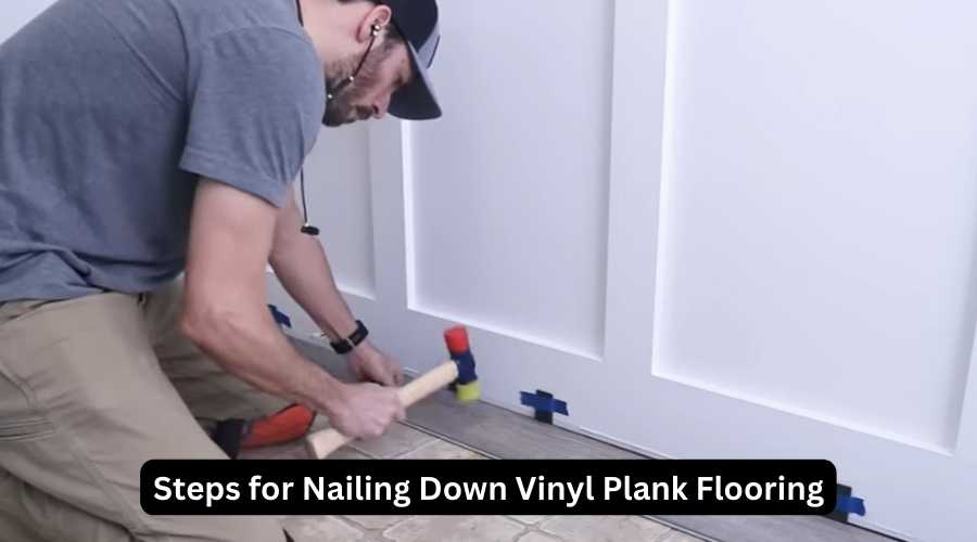 Step-By-Step Process Of Nailing Down Vinyl Plank Flooring