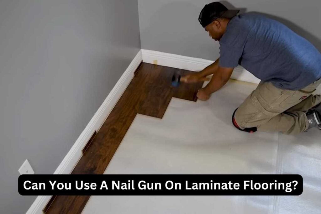 Can You Use A Nail Gun On Laminate Flooring? Expert Insights! Tools